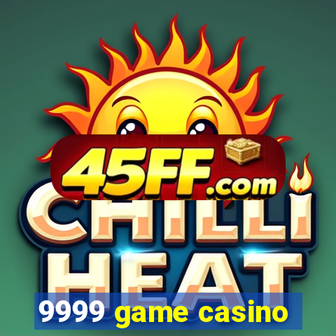 9999 game casino